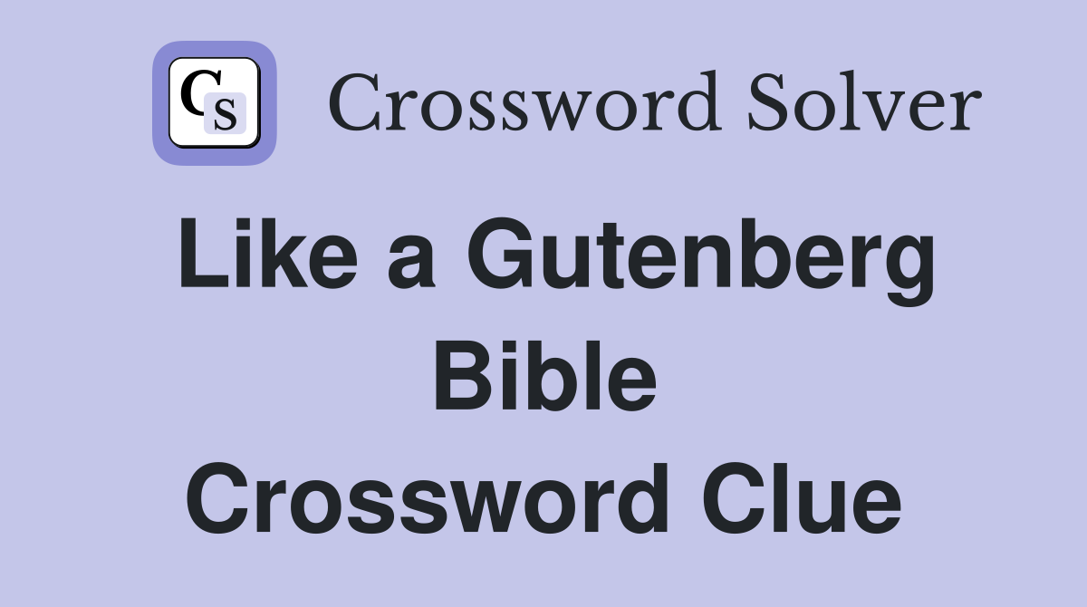 Like a Gutenberg Bible Crossword Clue