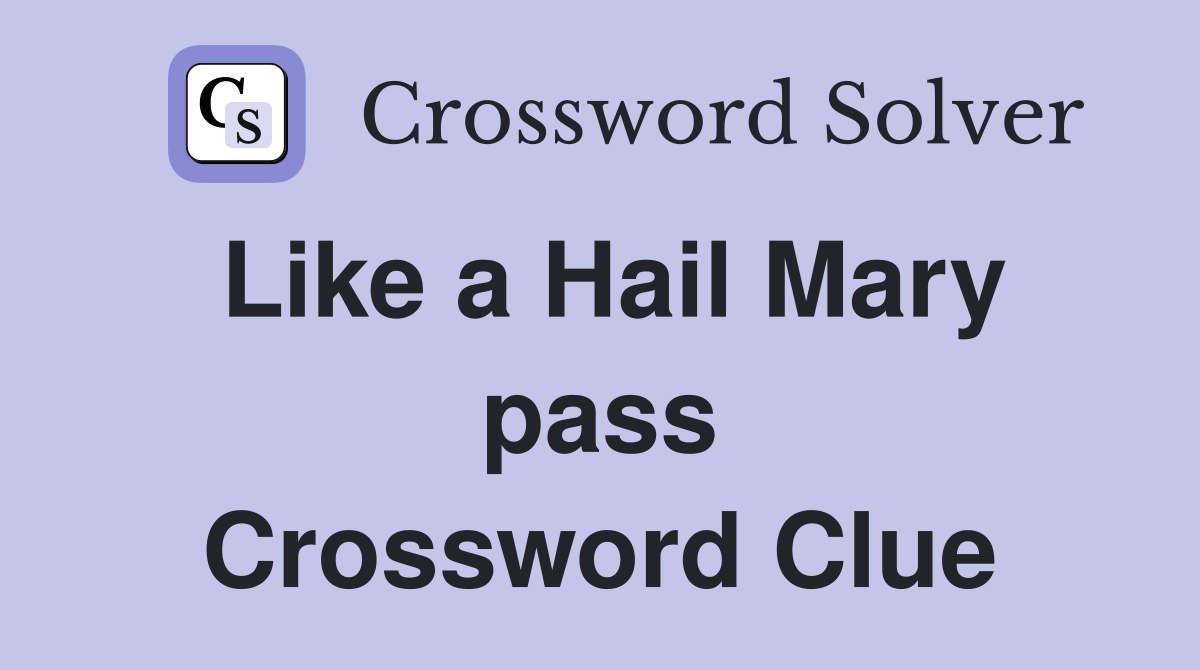 Like a Hail Mary pass Crossword Clue