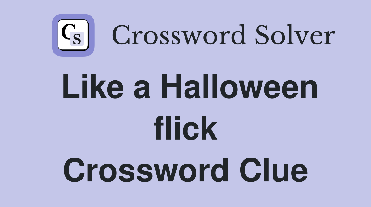 Like a Halloween flick Crossword Clue