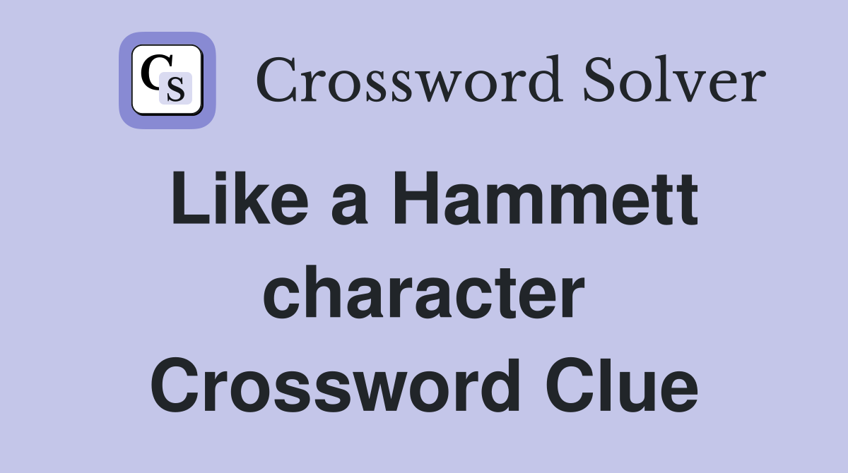 Like a Hammett character Crossword Clue