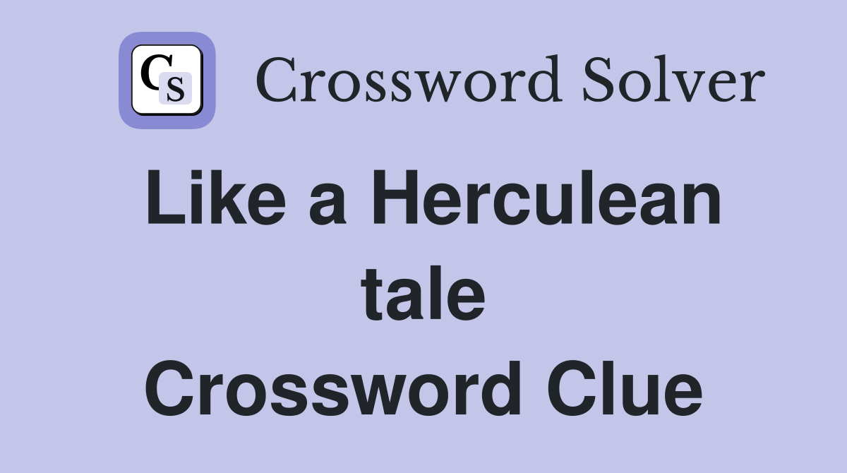 Like a Herculean tale Crossword Clue