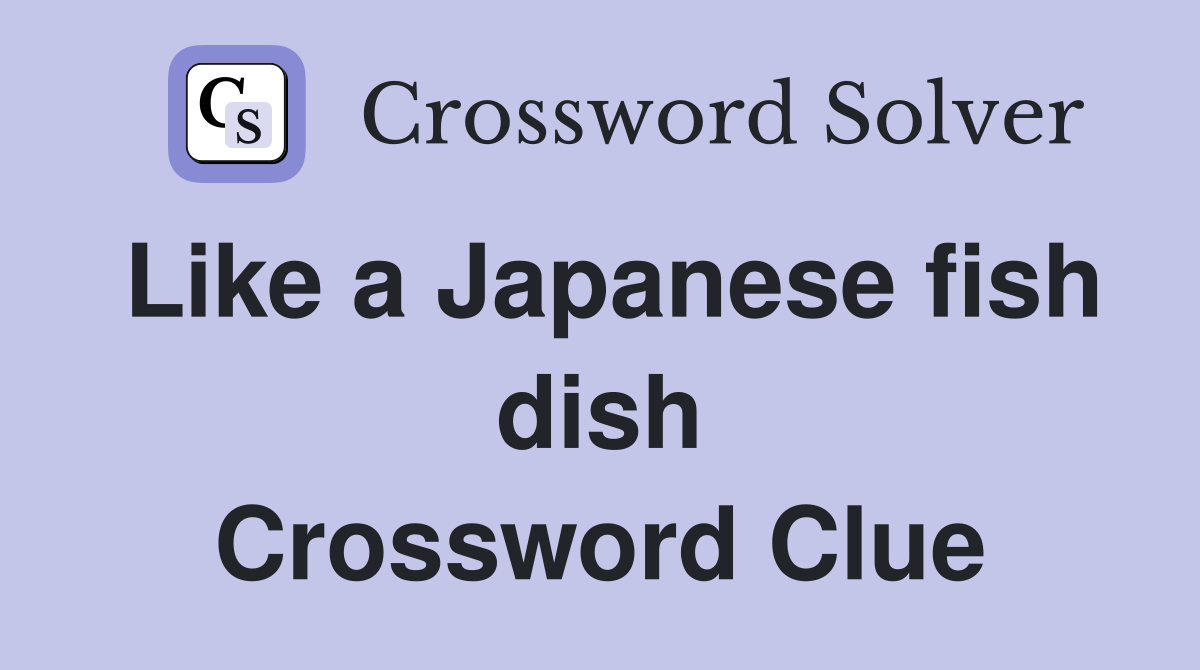 Like a Japanese fish dish Crossword Clue
