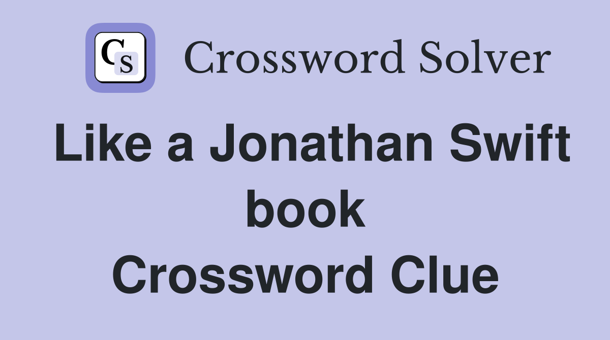 Like a Jonathan Swift book Crossword Clue