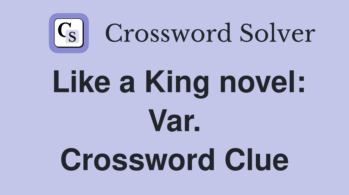 Like a King novel: Var. Crossword Clue