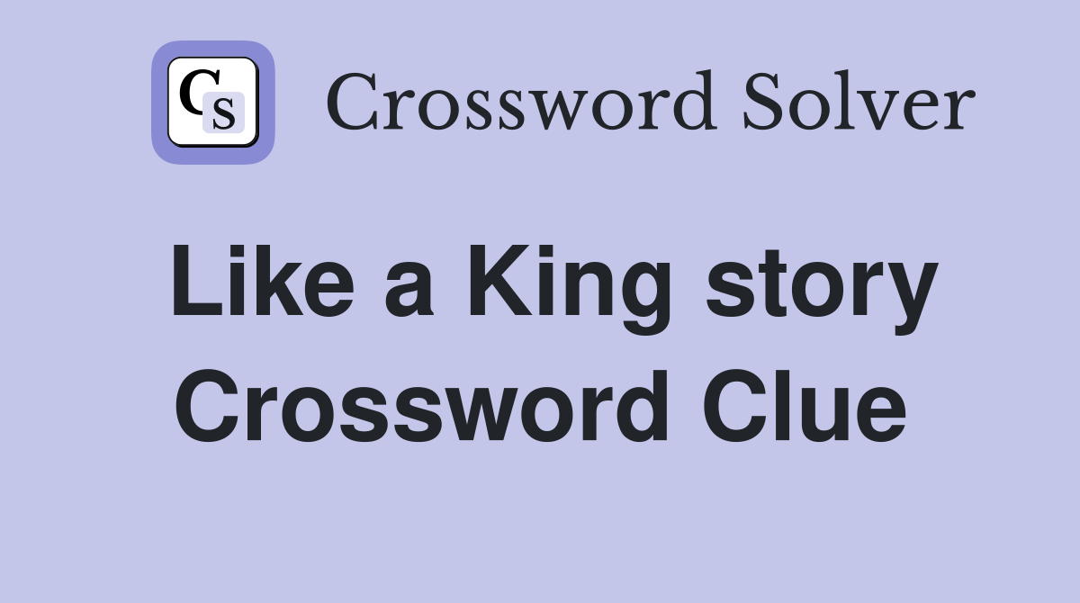 Like a King story Crossword Clue