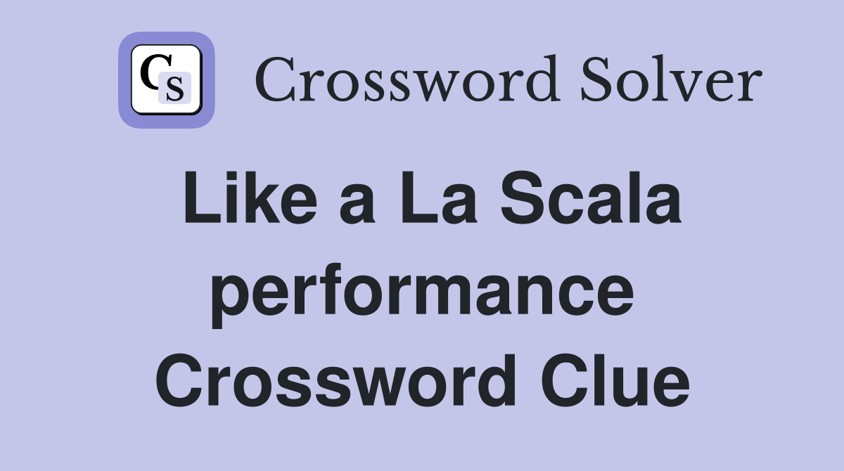 Like a La Scala performance Crossword Clue