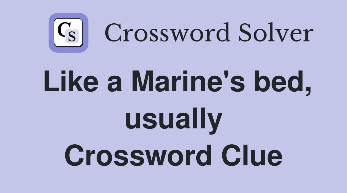Like a Marine's bed, usually Crossword Clue