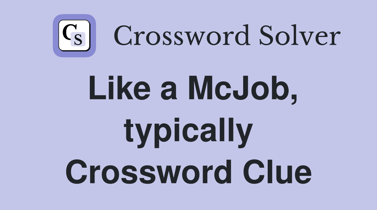 Like a McJob, typically Crossword Clue