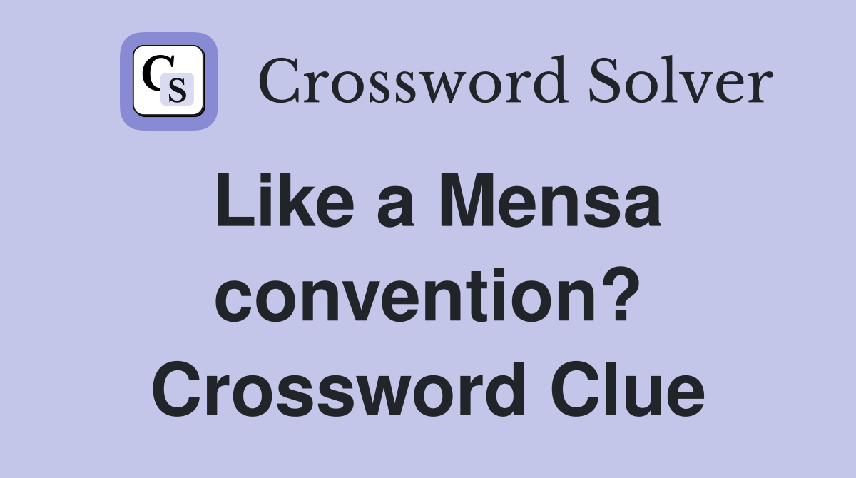 Like a Mensa convention? Crossword Clue