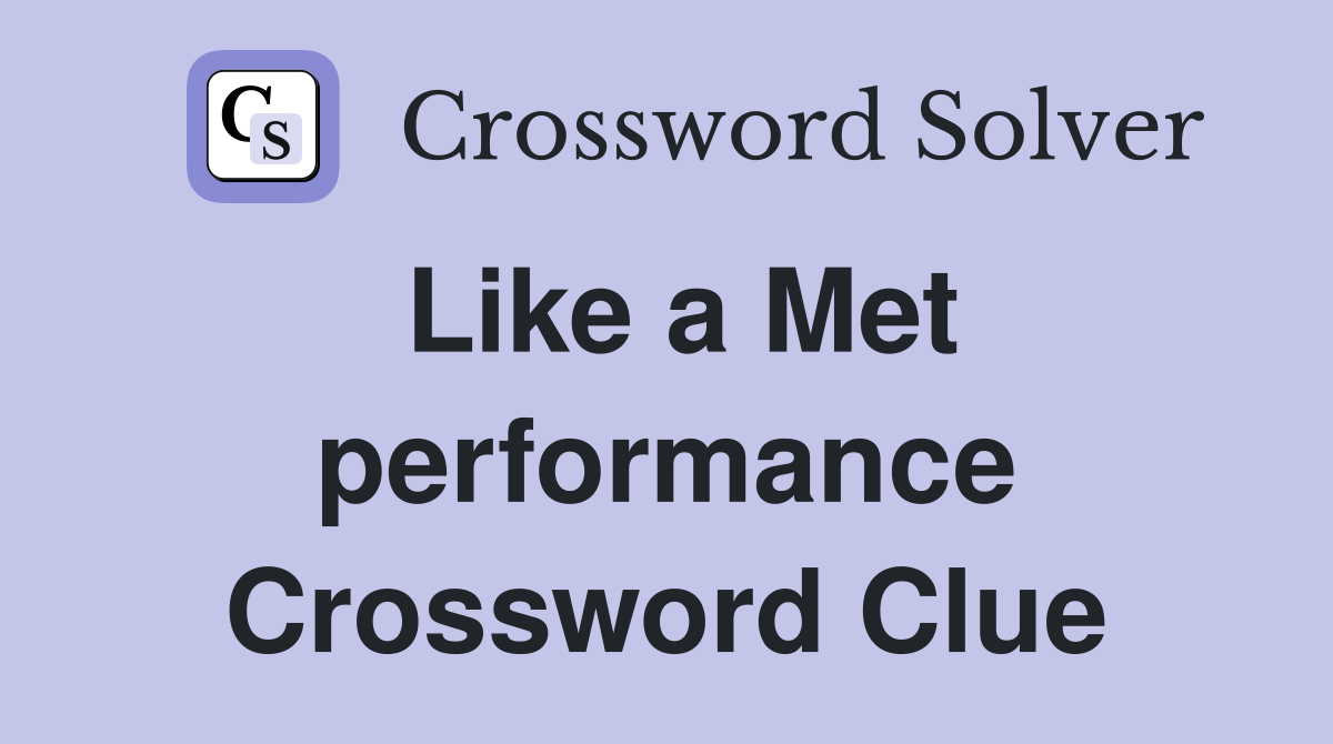 Like a Met performance Crossword Clue