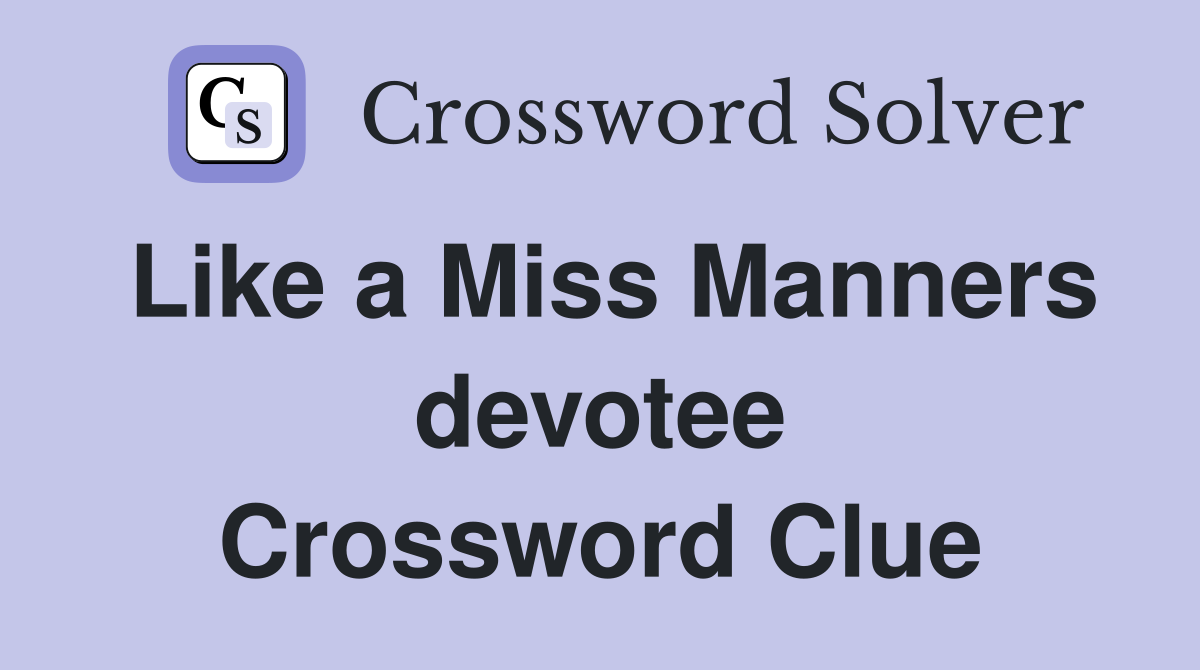 Like a Miss Manners devotee Crossword Clue