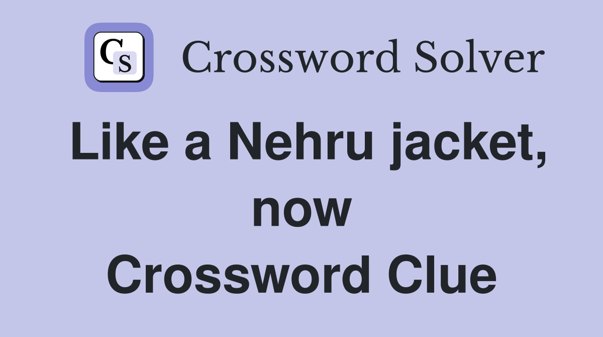 Like a Nehru jacket, now Crossword Clue