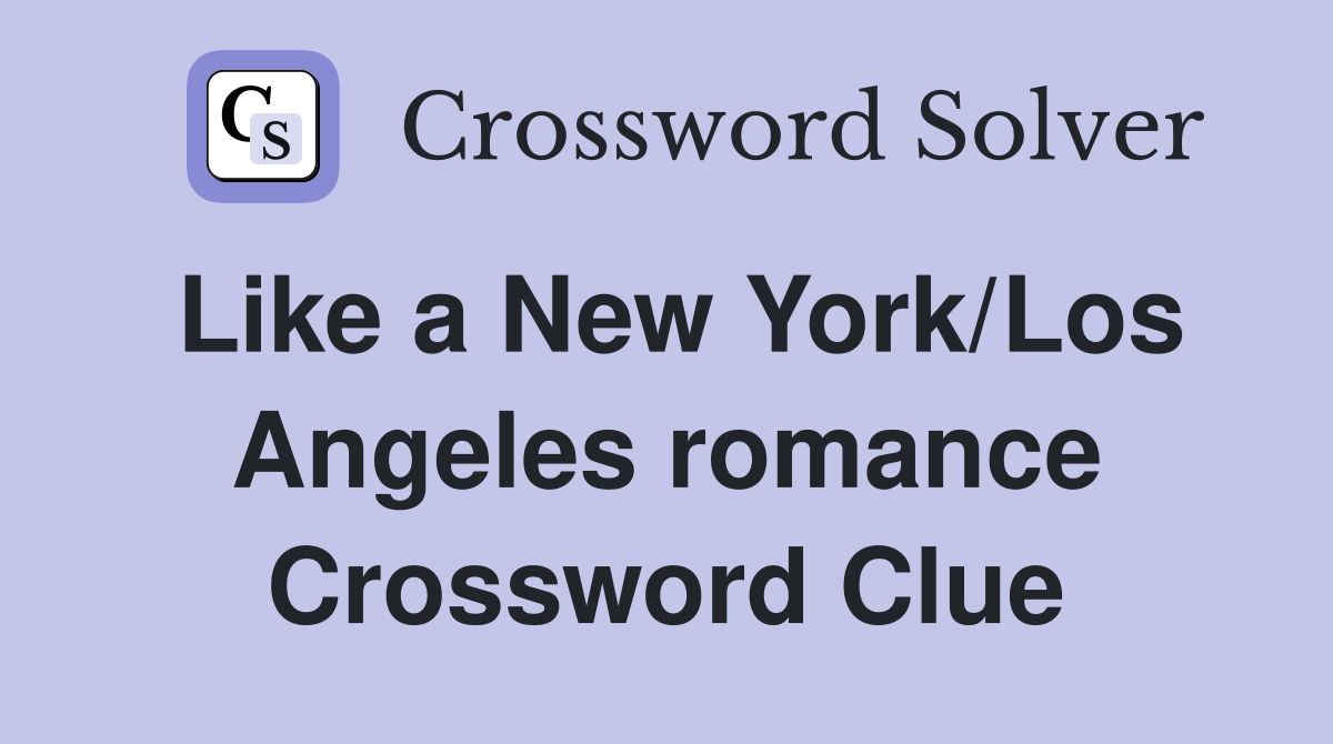 Like a New York/Los Angeles romance Crossword Clue