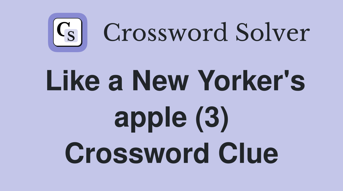 Like a New Yorker's apple (3) Crossword Clue