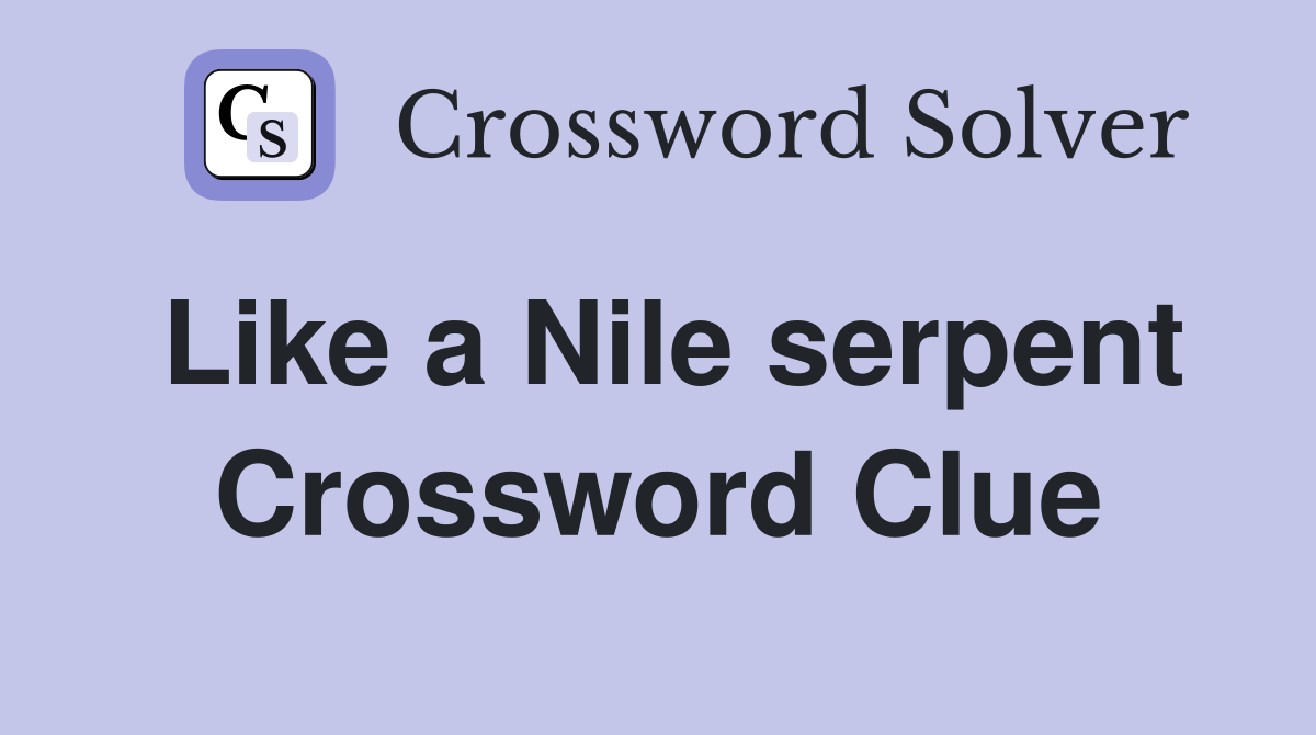 Like a Nile serpent Crossword Clue