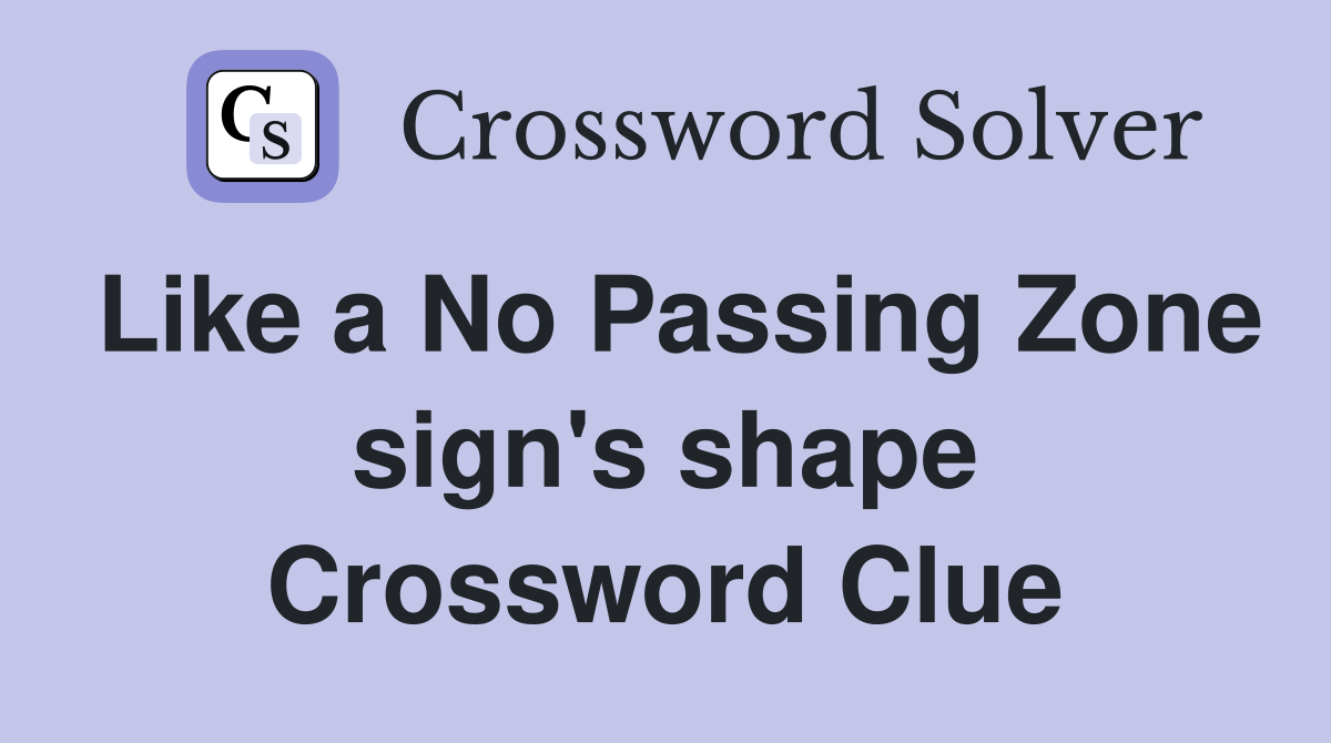 Like a No Passing Zone sign's shape Crossword Clue