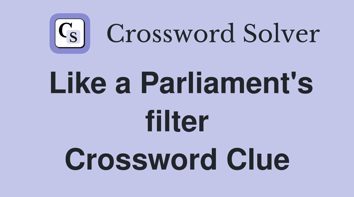 Like a Parliament's filter Crossword Clue