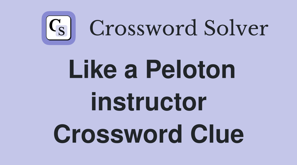 Like a Peloton instructor Crossword Clue