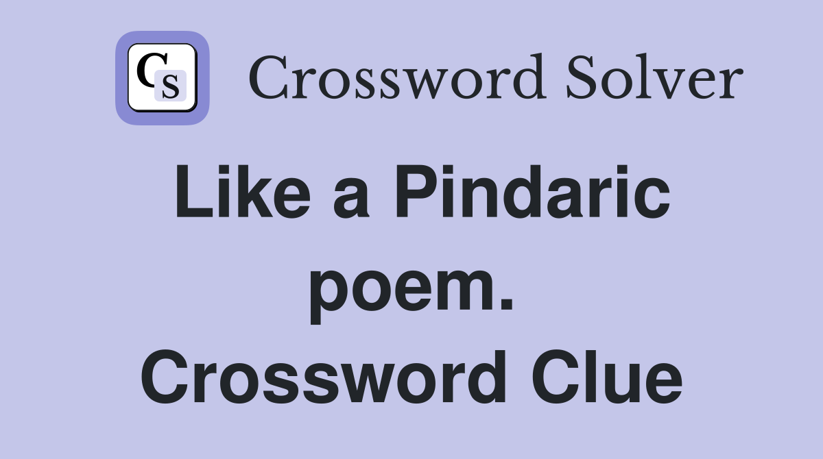 Like a Pindaric poem. Crossword Clue