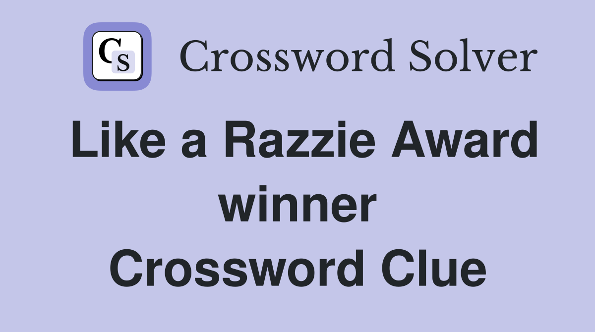 Like a Razzie Award winner Crossword Clue