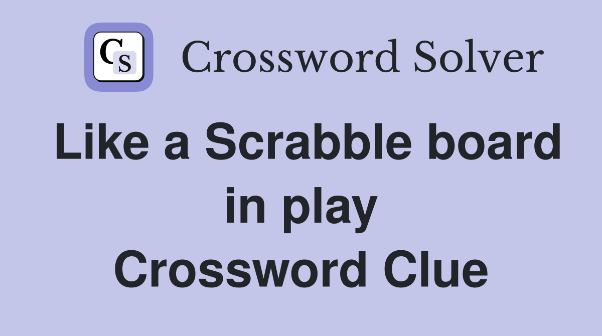 Like a Scrabble board in play Crossword Clue