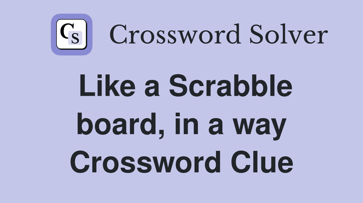 Like a Scrabble board, in a way Crossword Clue