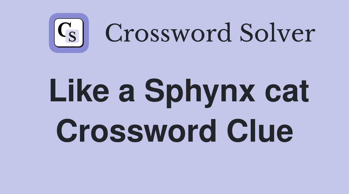 Like a Sphynx cat Crossword Clue