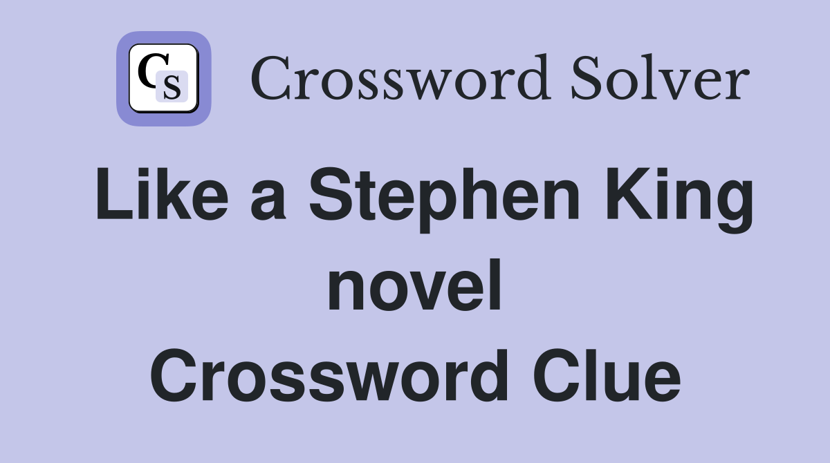 Like a Stephen King novel Crossword Clue