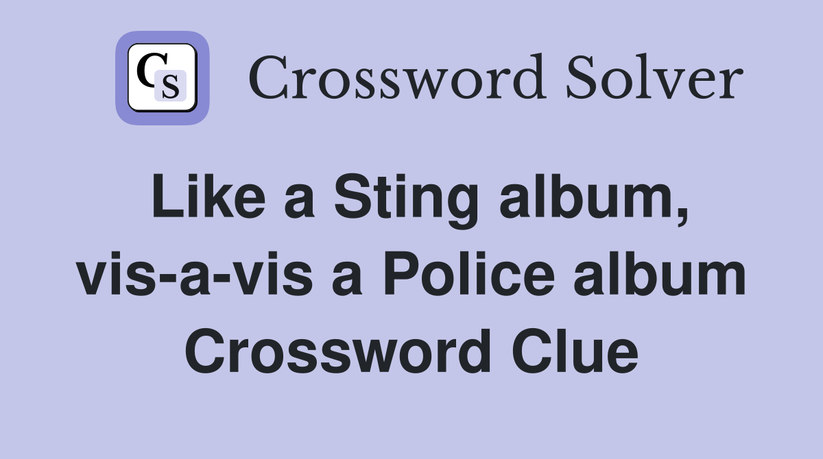 Like a Sting album, vis-a-vis a Police album Crossword Clue