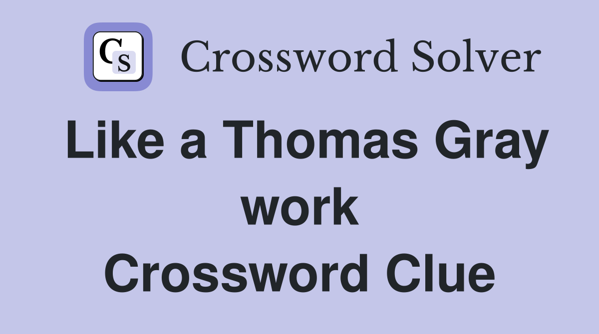 Like a Thomas Gray work Crossword Clue