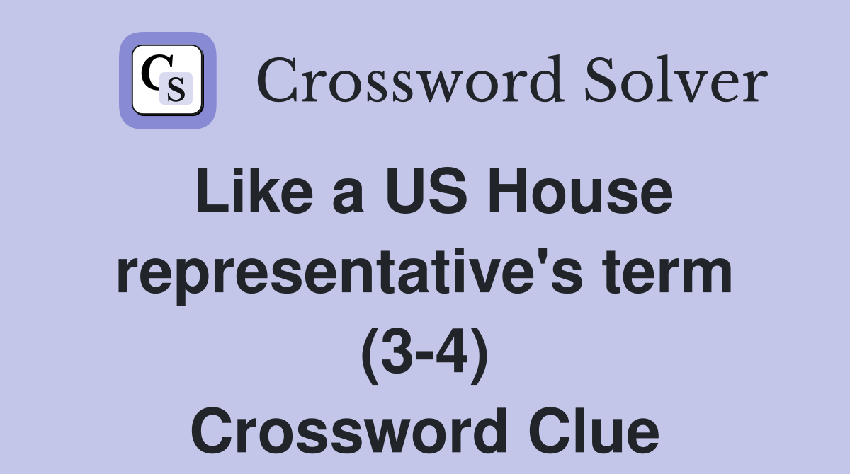 Like a US House representative's term (3-4) Crossword Clue
