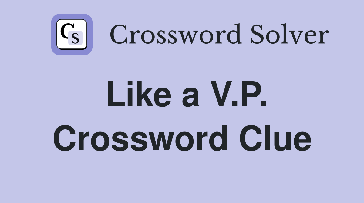 Like a V.P. Crossword Clue