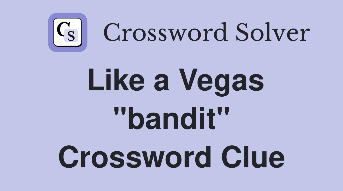 Like a Vegas "bandit" Crossword Clue