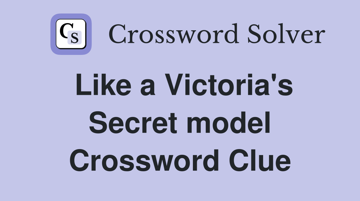 Like a Victoria's Secret model Crossword Clue
