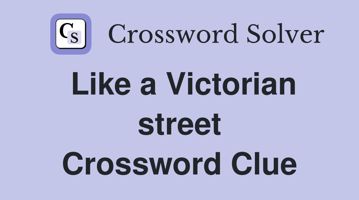 Like a Victorian street Crossword Clue