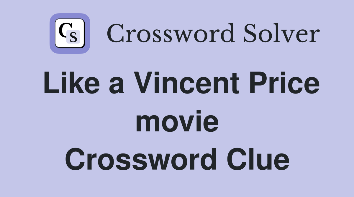 Like a Vincent Price movie Crossword Clue