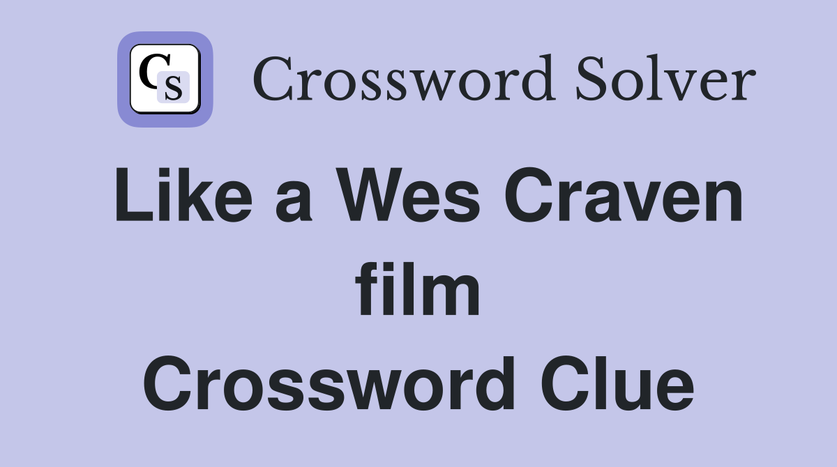 Like a Wes Craven film Crossword Clue