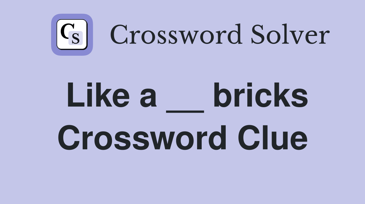 Like a __ bricks Crossword Clue