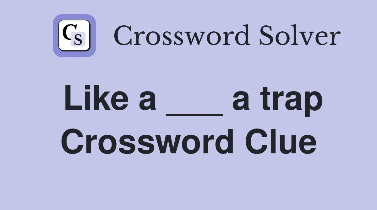 Like a ___ a trap Crossword Clue