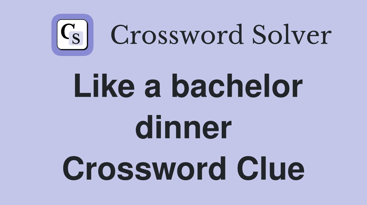 Like a bachelor dinner Crossword Clue