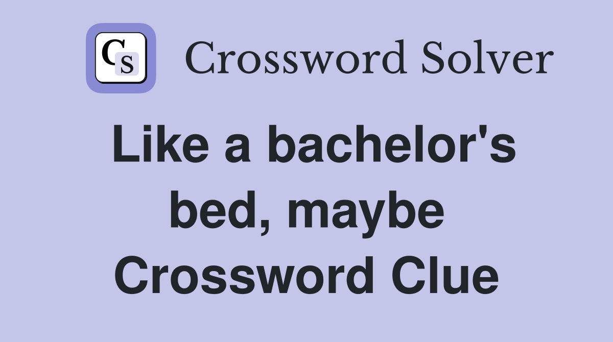 Like a bachelor's bed, maybe Crossword Clue