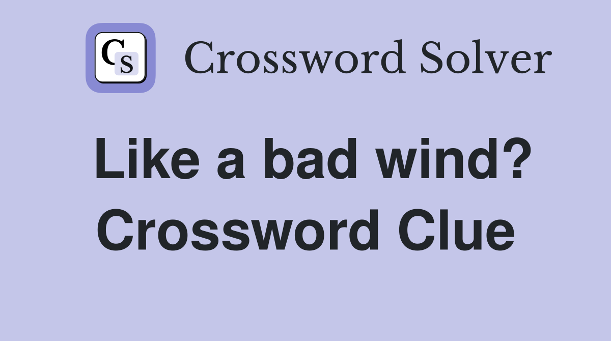 Like a bad wind? Crossword Clue