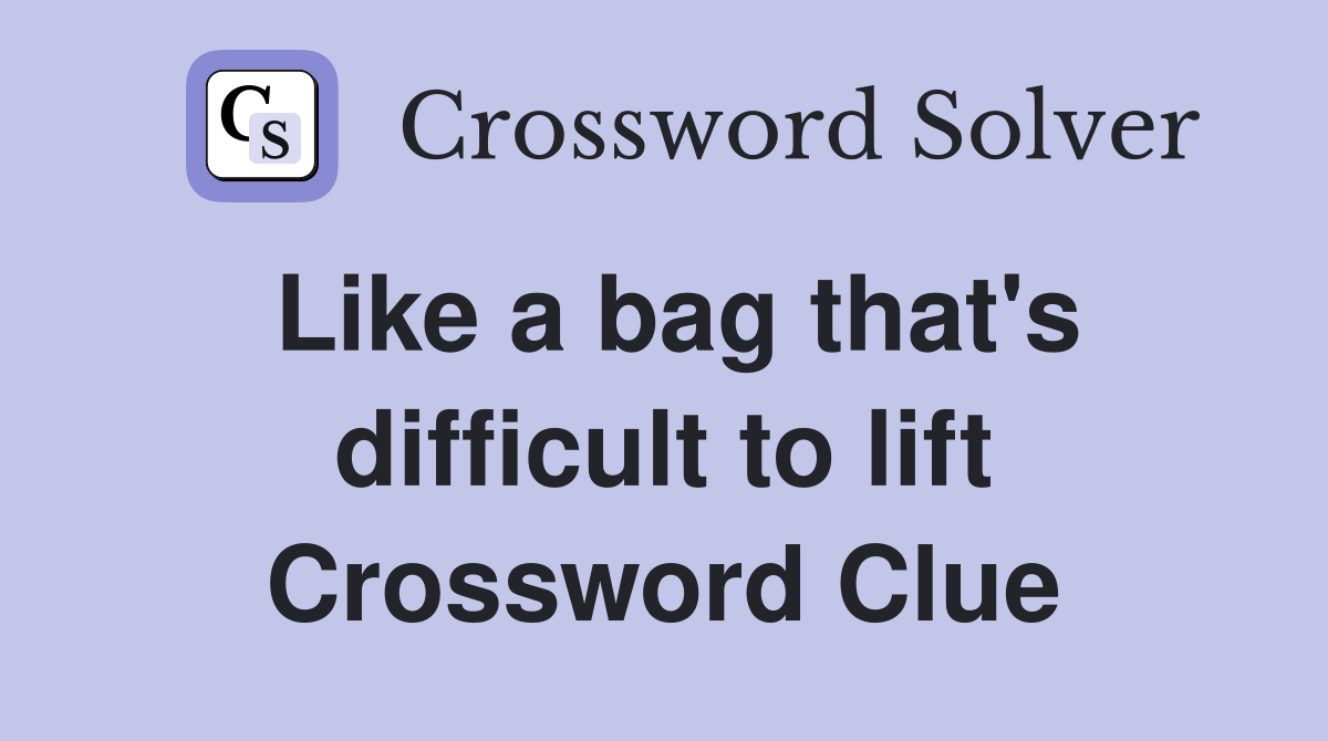 Like a bag that's difficult to lift Crossword Clue
