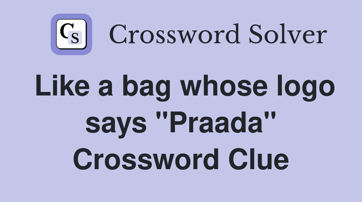 Like a bag whose logo says "Praada" Crossword Clue