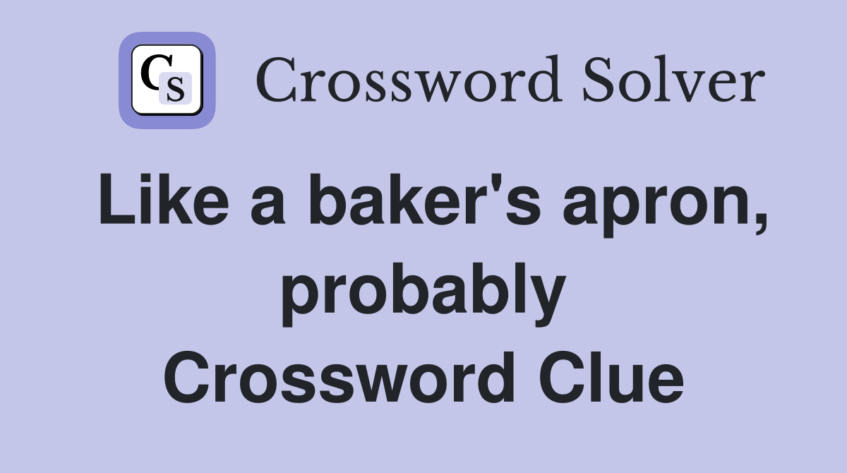 Like a baker's apron, probably Crossword Clue