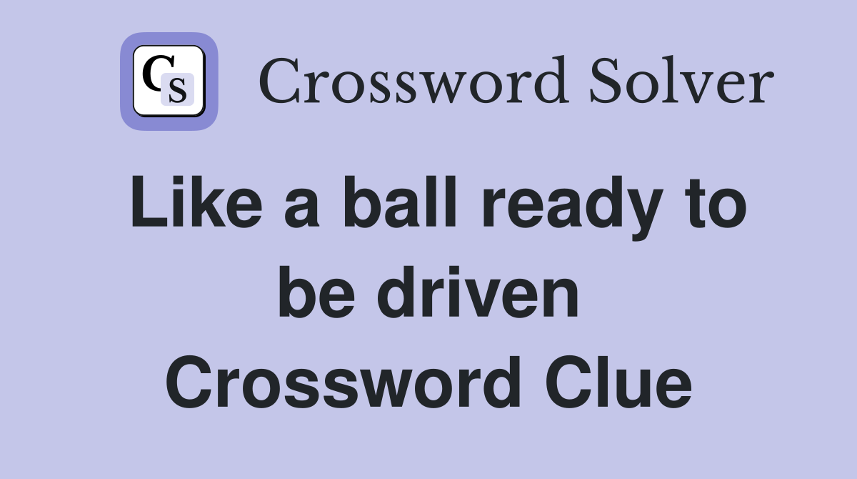 Like a ball ready to be driven Crossword Clue