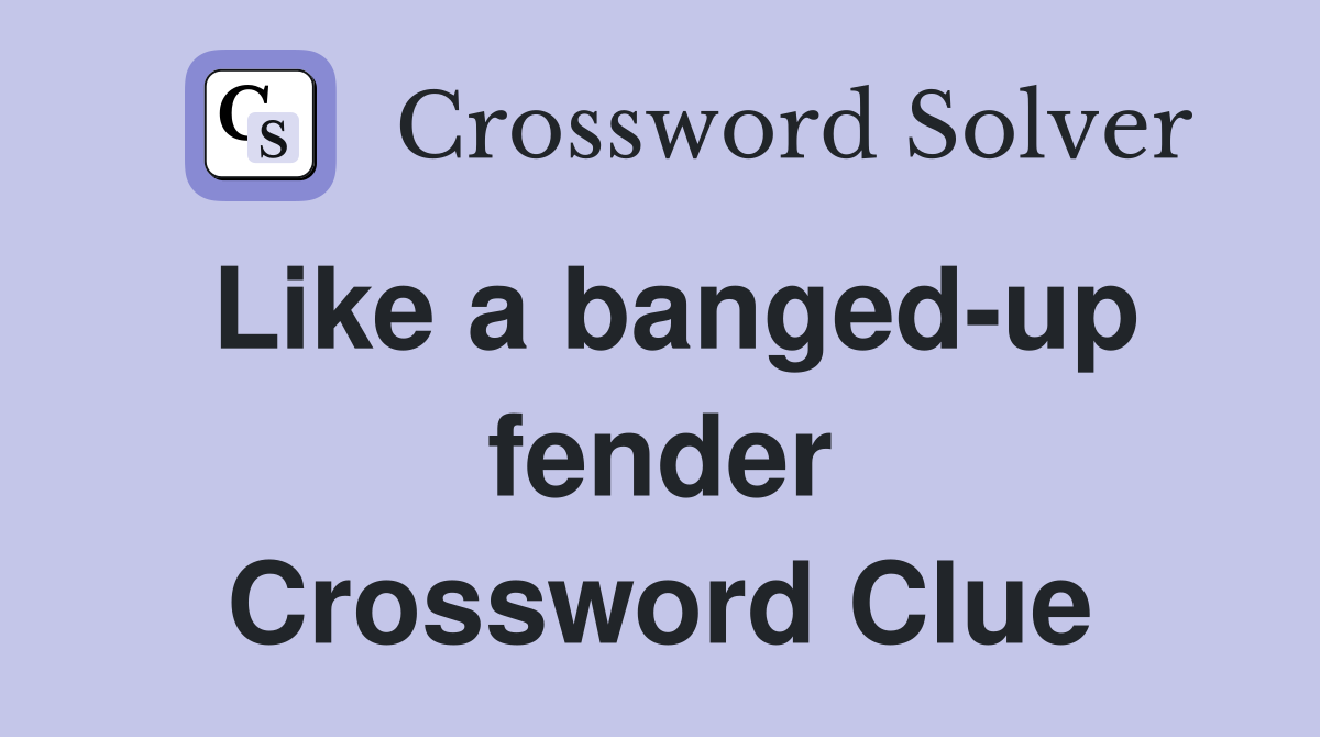 Like a banged-up fender Crossword Clue