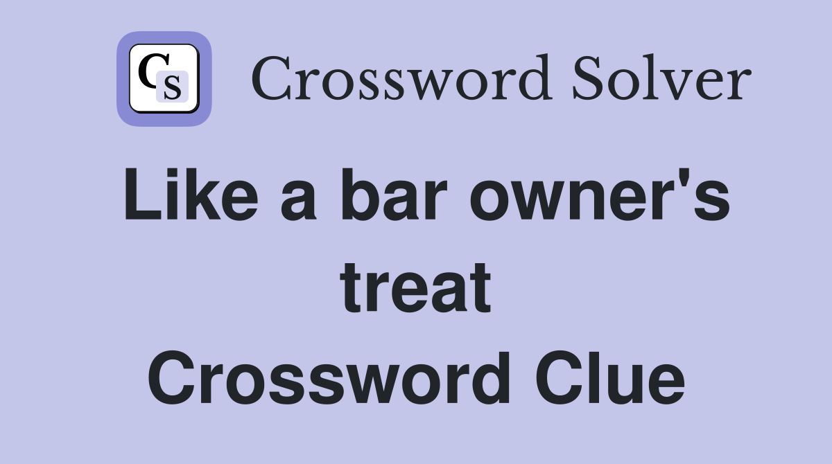 Like a bar owner's treat Crossword Clue