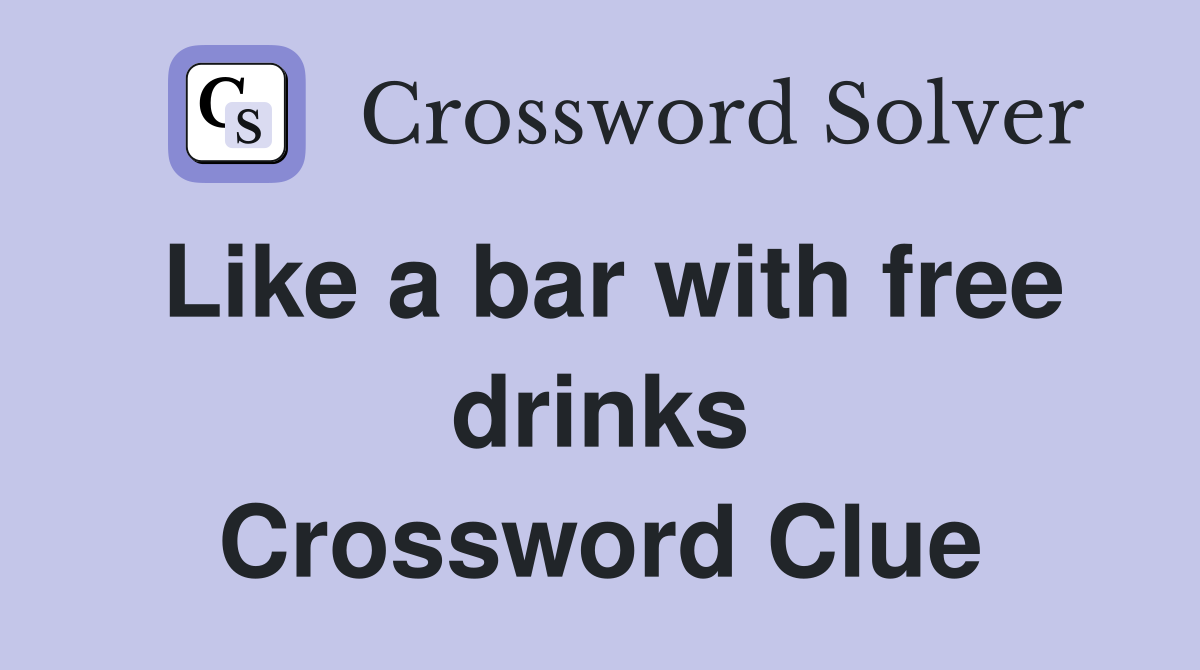 Like a bar with free drinks Crossword Clue