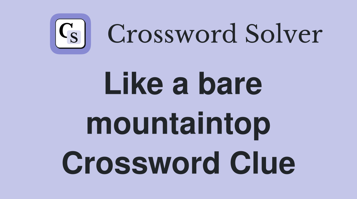 Like a bare mountaintop Crossword Clue